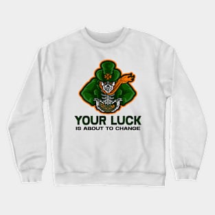 Patricks Day - Your luck is about to change Crewneck Sweatshirt